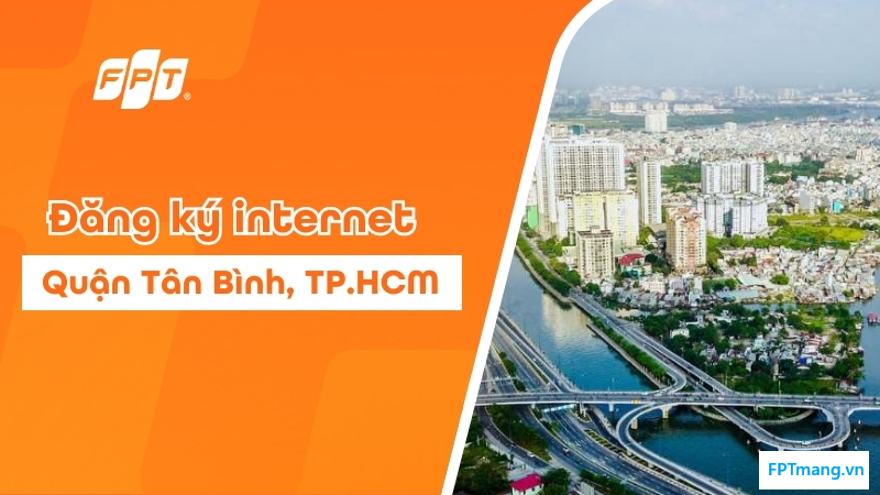 ÄÄƒng kÃ½ Internet FPT Quáº­n TÃ¢n BÃ¬nh â€“ Láº¯p Ä‘áº·t nhanh, Æ°u Ä‘Ã£i háº¥p dáº«n
