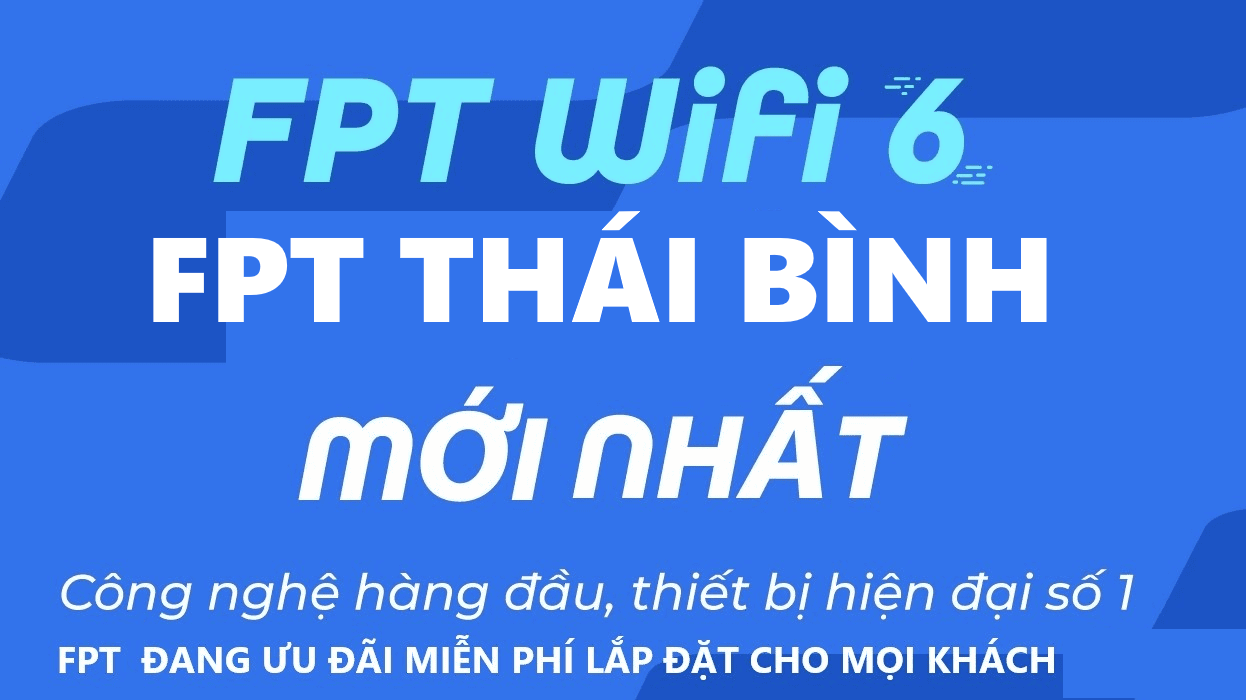 FPT ThÃ¡i BÃ¬nh - ÄÄƒng KÃ½ Máº¡ng Internet WiFi FPT Nhanh á»”n Äá»‹nh Táº¡i ThÃ¡i BÃ¬nh