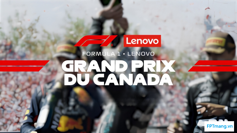 Lịch Đua F1 Chặng Canada (22/5 - 24/5) mới nhất giờ Việt Nam
