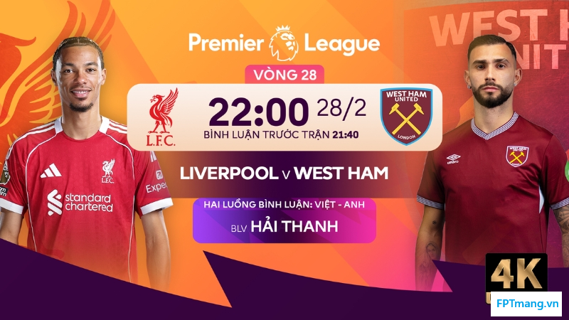 Xem trá»±c tiáº¿p Liverpool vs West Ham trÃªn FPT Play lÃºc 22:00 ngÃ y 28/02 vÃ²ng 28 Ngoáº¡i háº¡ng Anh